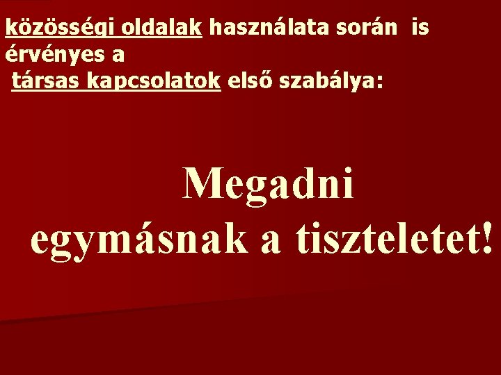 közösségi oldalak használata során is érvényes a társas kapcsolatok első szabálya: Megadni egymásnak a