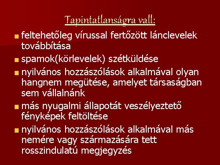 Tapintatlanságra vall: feltehetőleg vírussal fertőzött lánclevelek továbbítása spamok(körlevelek) szétküldése nyilvános hozzászólások alkalmával olyan hangnem