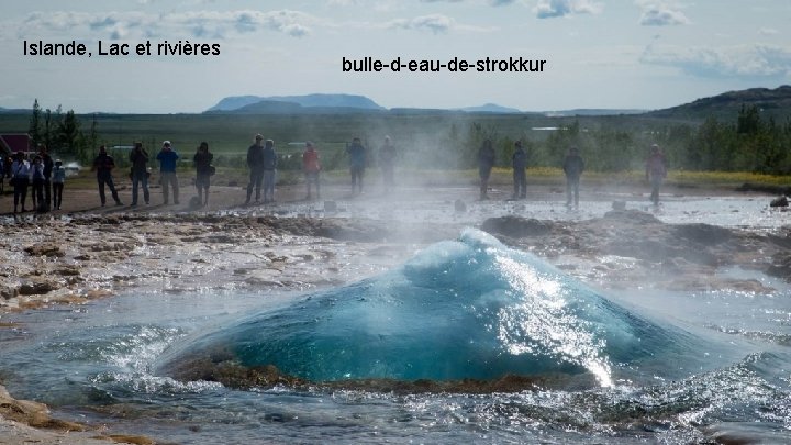 Islande, Lac et rivières bulle-d-eau-de-strokkur 