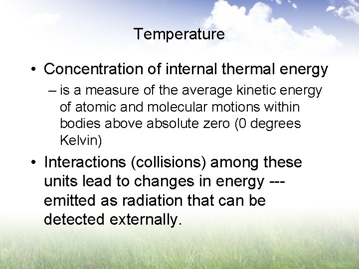 Temperature • Concentration of internal thermal energy – is a measure of the average