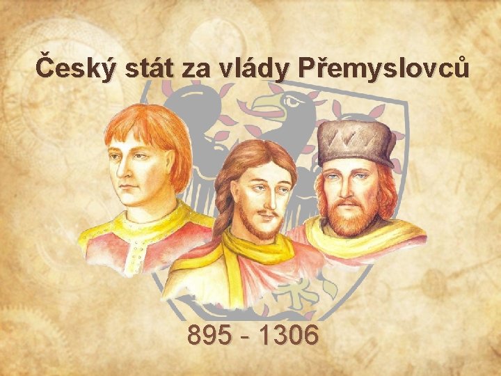 Český stát za vlády Přemyslovců 895 - 1306 