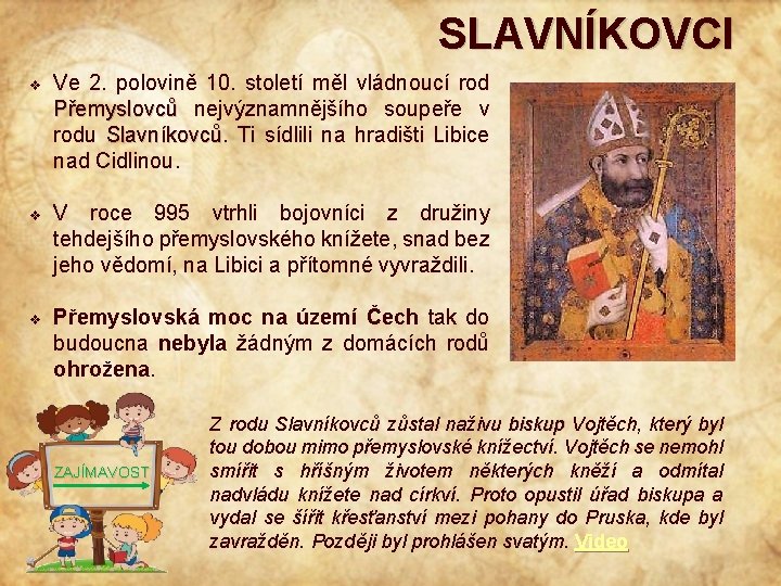 SLAVNÍKOVCI v v v Ve 2. polovině 10. století měl vládnoucí rod Přemyslovců nejvýznamnějšího