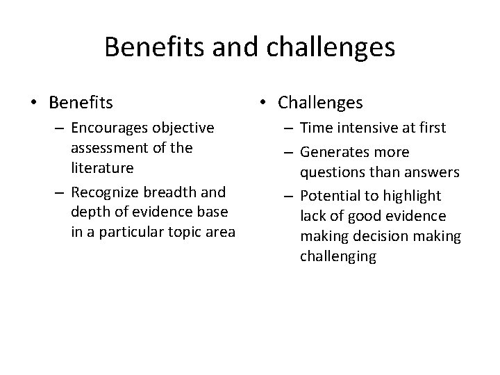 Benefits and challenges • Benefits – Encourages objective assessment of the literature – Recognize