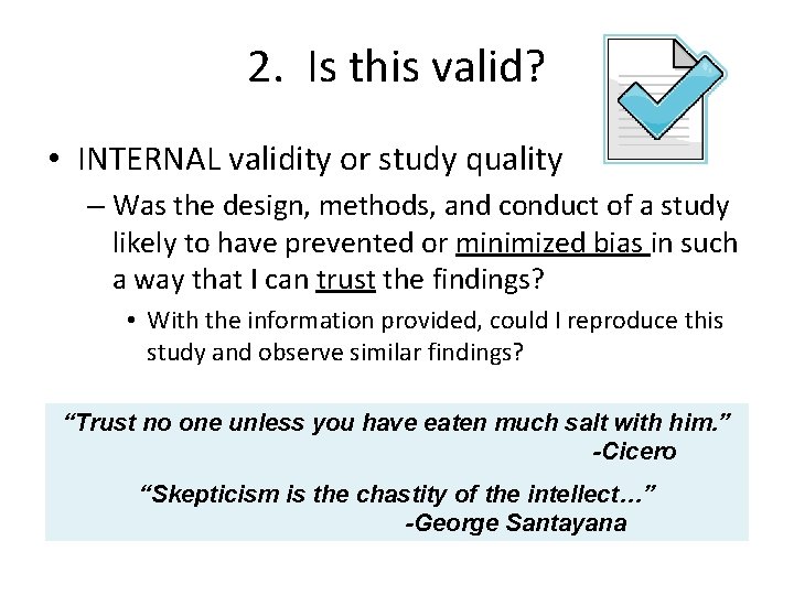 2. Is this valid? • INTERNAL validity or study quality – Was the design,