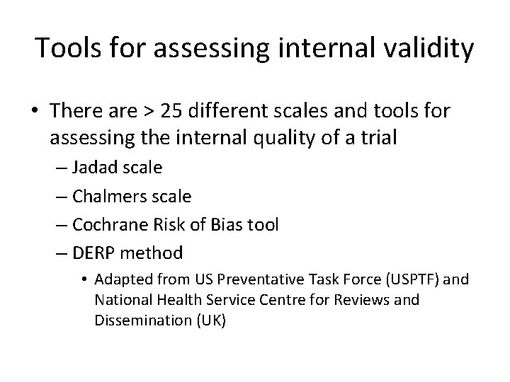Tools for assessing internal validity • There are > 25 different scales and tools
