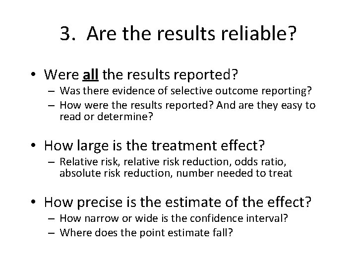 3. Are the results reliable? • Were all the results reported? – Was there
