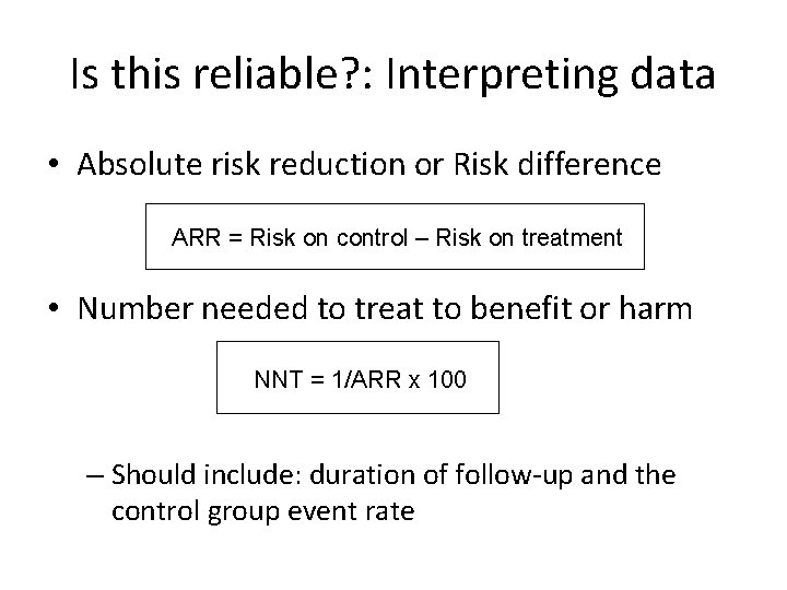 Is this reliable? : Interpreting data • Absolute risk reduction or Risk difference ARR