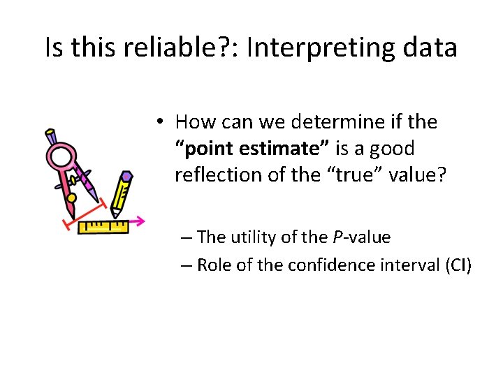 Is this reliable? : Interpreting data • How can we determine if the “point