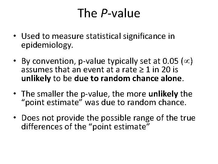 The P-value • Used to measure statistical significance in epidemiology. • By convention, p-value