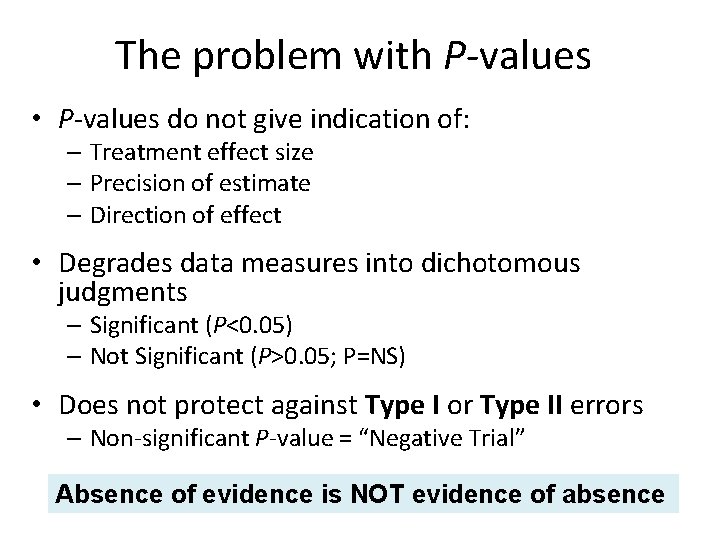 The problem with P-values • P-values do not give indication of: – Treatment effect
