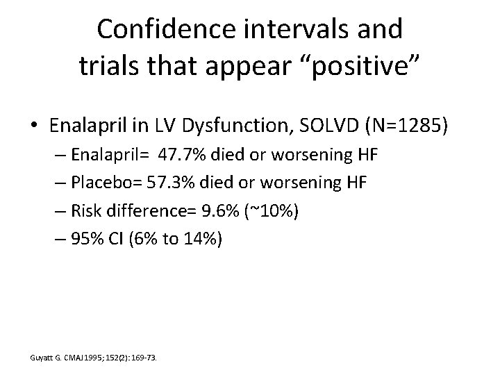Confidence intervals and trials that appear “positive” • Enalapril in LV Dysfunction, SOLVD (N=1285)