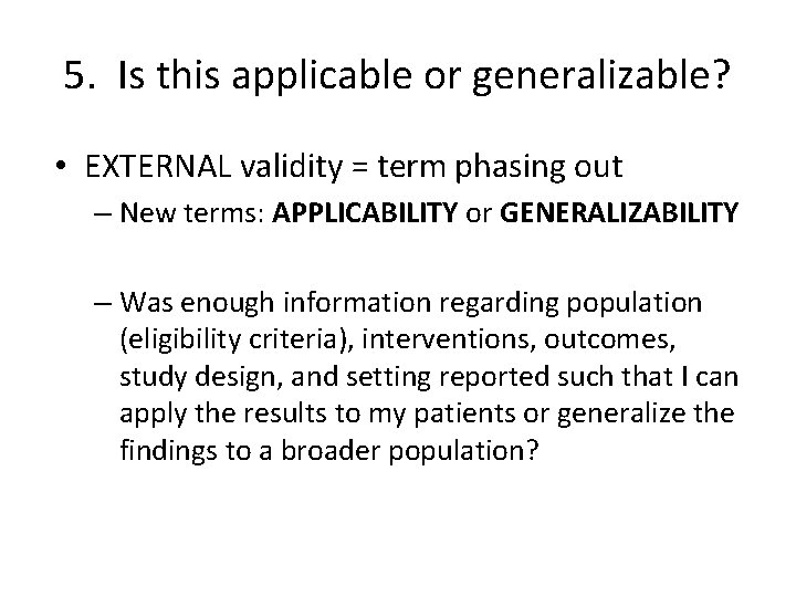 5. Is this applicable or generalizable? • EXTERNAL validity = term phasing out –