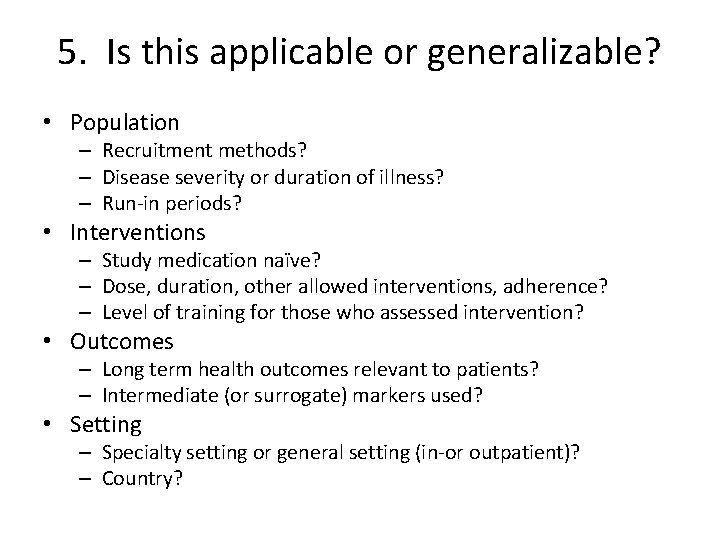 5. Is this applicable or generalizable? • Population – Recruitment methods? – Disease severity