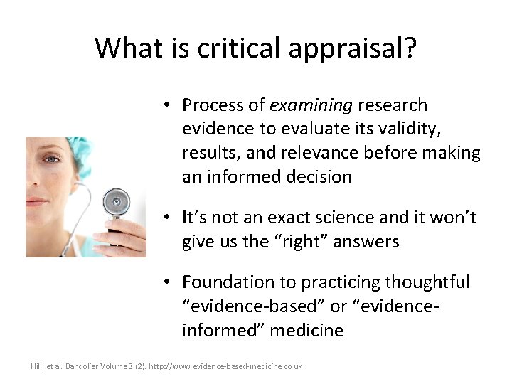 What is critical appraisal? • Process of examining research evidence to evaluate its validity,