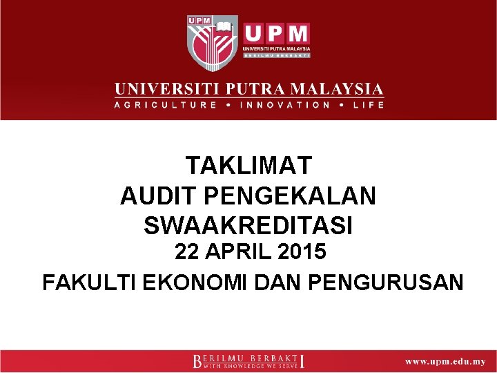 TAKLIMAT AUDIT PENGEKALAN SWAAKREDITASI 22 APRIL 2015 FAKULTI EKONOMI DAN PENGURUSAN 