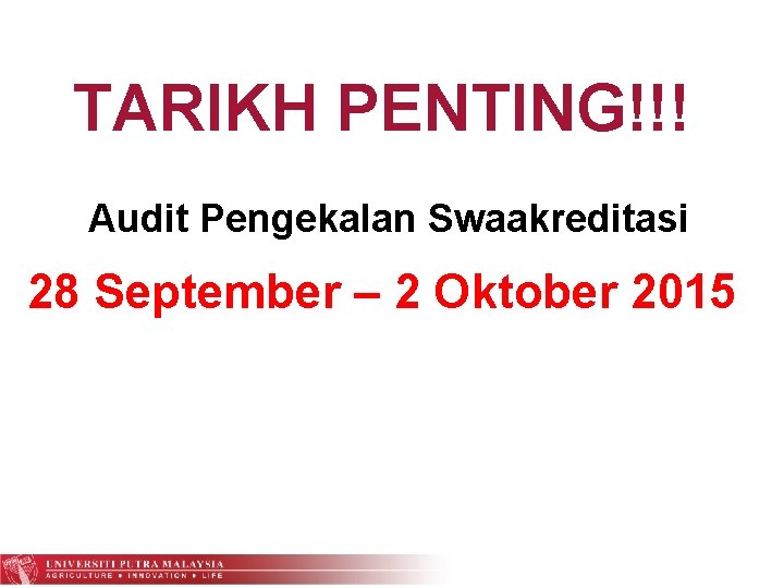 TARIKH PENTING!!! Audit Pengekalan Swaakreditasi 28 September – 2 Oktober 2015 