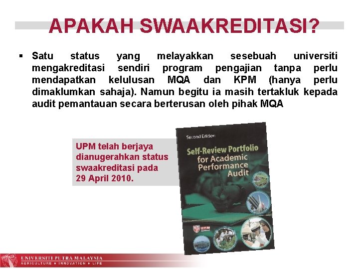 APAKAH SWAAKREDITASI? § Satu status yang melayakkan sesebuah universiti mengakreditasi sendiri program pengajian tanpa