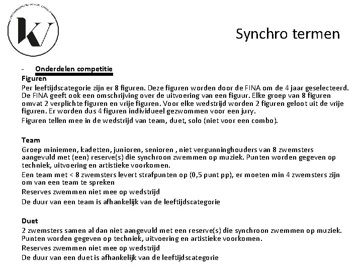 Synchro termen - Onderdelen competitie Figuren Per leeftijdscategorie zijn er 8 figuren. Deze figuren