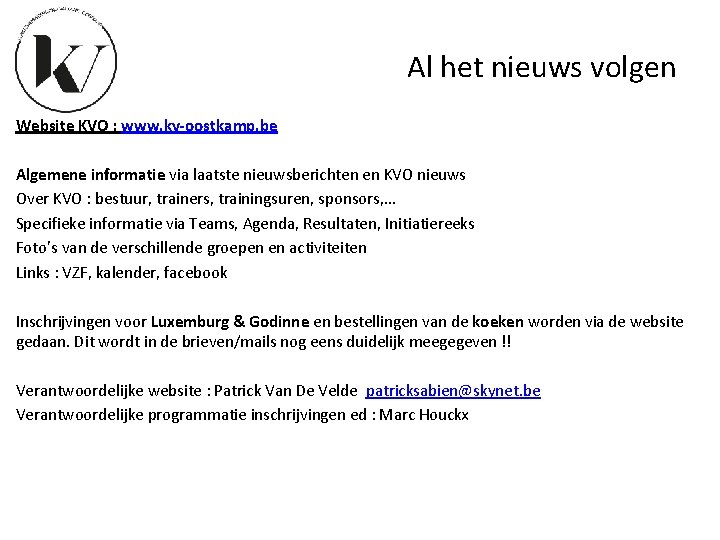 Al het nieuws volgen Website KVO : www. kv-oostkamp. be Algemene informatie via laatste