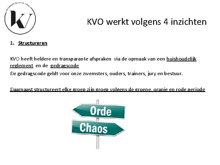 KVO werkt volgens 4 inzichten 1. Structureren KVO heeft heldere en transparante afspraken via