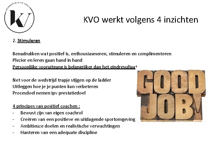 KVO werkt volgens 4 inzichten 2. Stimuleren Benadrukken wat positief is, enthousiasmeren, stimuleren en