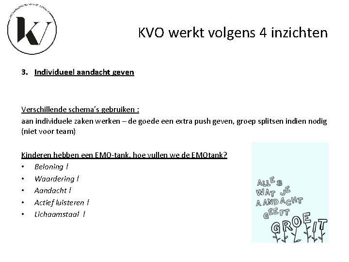 KVO werkt volgens 4 inzichten 3. Individueel aandacht geven Verschillende schema’s gebruiken : aan