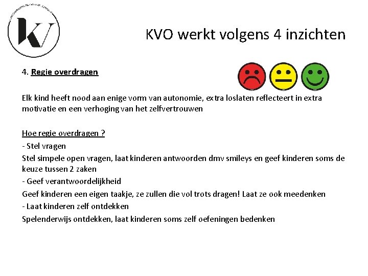 KVO werkt volgens 4 inzichten 4. Regie overdragen Elk kind heeft nood aan enige