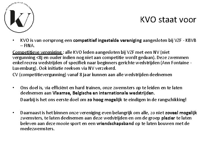 KVO staat voor KVO is van oorsprong een competitief ingestelde vereniging aangesloten bij VZF