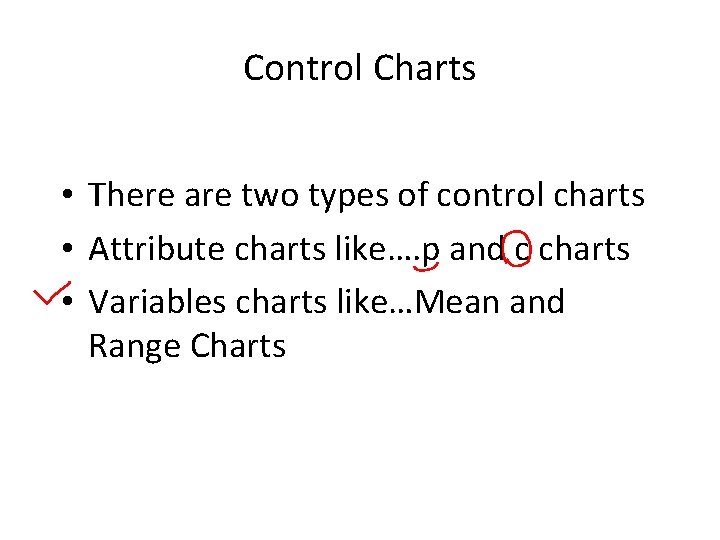 Control Charts • There are two types of control charts • Attribute charts like….