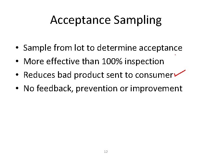 Acceptance Sampling • • Sample from lot to determine acceptance More effective than 100%