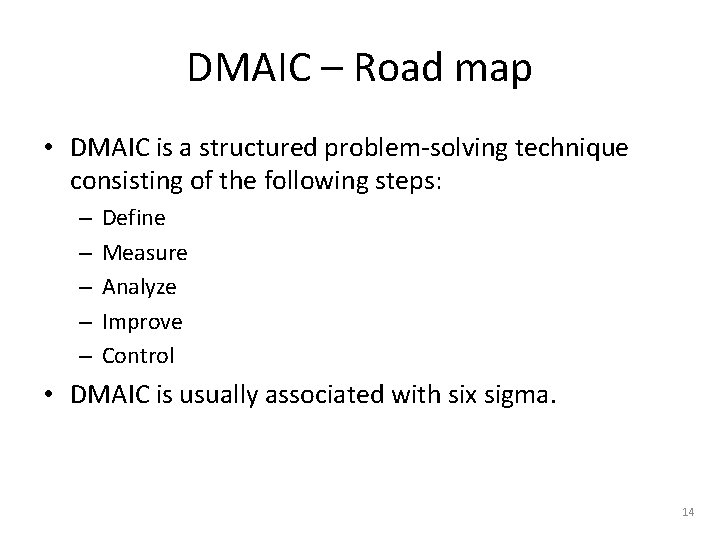 DMAIC – Road map • DMAIC is a structured problem-solving technique consisting of the