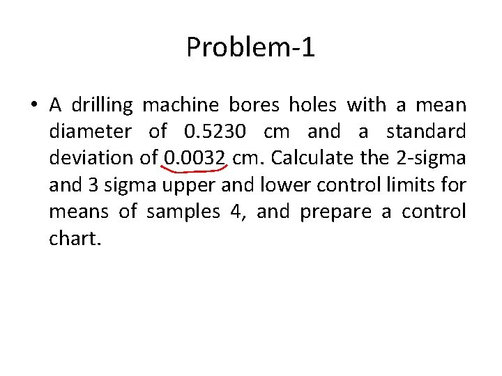 Problem-1 • A drilling machine bores holes with a mean diameter of 0. 5230