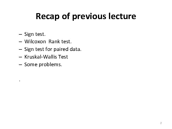 Recap of previous lecture – – – Sign test. Wilcoxon Rank test. Sign test