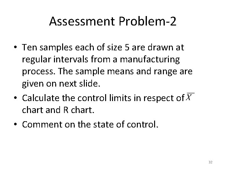 Assessment Problem-2 • Ten samples each of size 5 are drawn at regular intervals