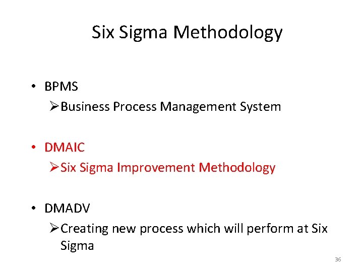 Six Sigma Methodology • BPMS ØBusiness Process Management System • DMAIC ØSix Sigma Improvement