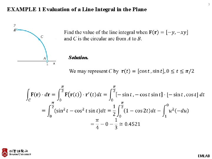 3 EXAMPLE 1 Evaluation of a Line Integral in the Plane Solution. EMLAB 