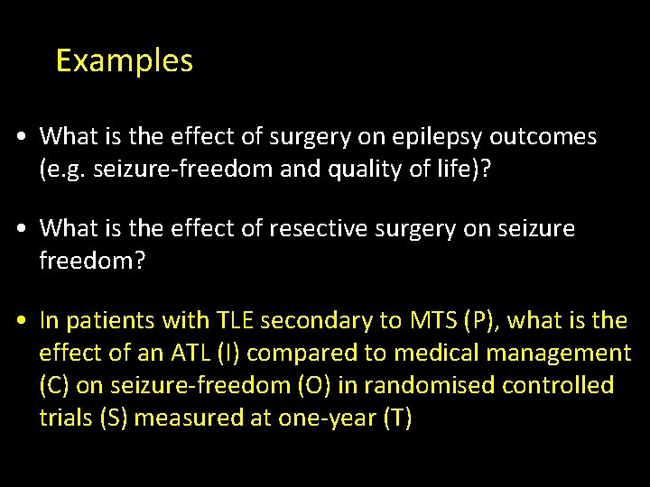 Examples • What is the effect of surgery on epilepsy outcomes (e. g. seizure-freedom