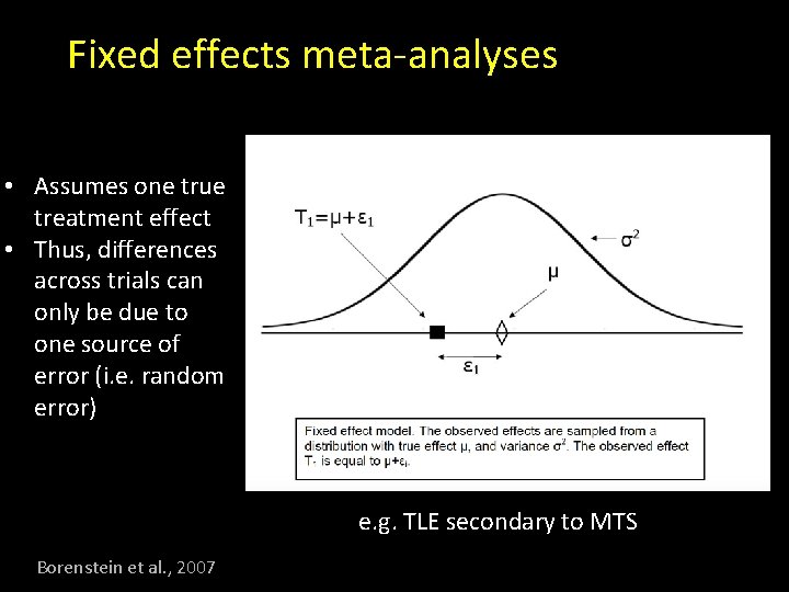 Fixed effects meta-analyses • Assumes one true treatment effect • Thus, differences across trials