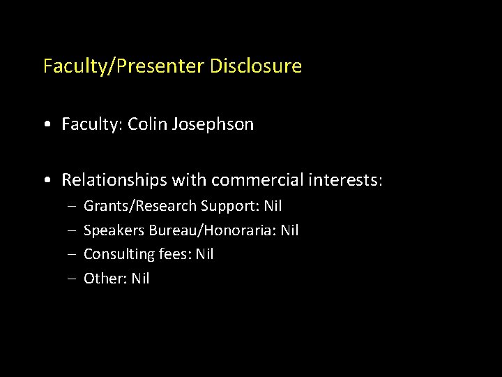 Faculty/Presenter Disclosure • Faculty: Colin Josephson • Relationships with commercial interests: – – Grants/Research