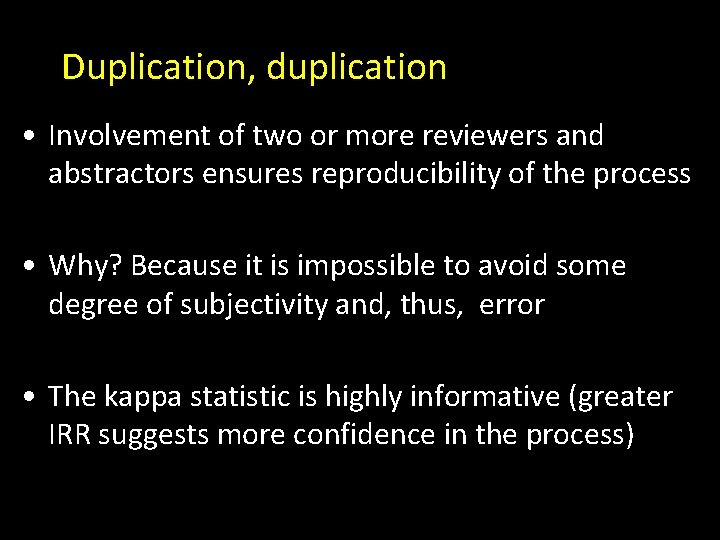 Duplication, duplication • Involvement of two or more reviewers and abstractors ensures reproducibility of