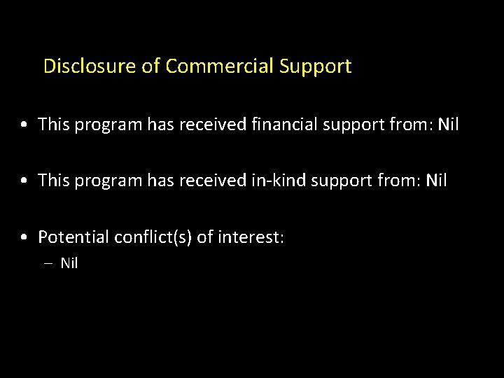 Disclosure of Commercial Support • This program has received financial support from: Nil •