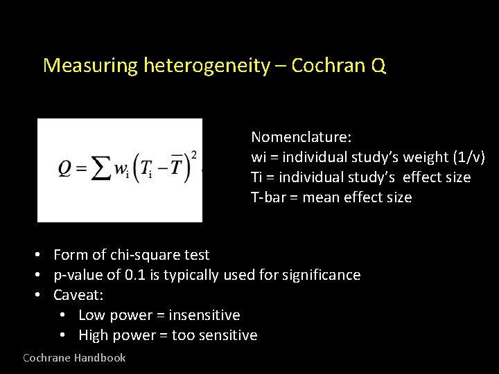 Measuring heterogeneity – Cochran Q Nomenclature: wi = individual study’s weight (1/v) Ti =