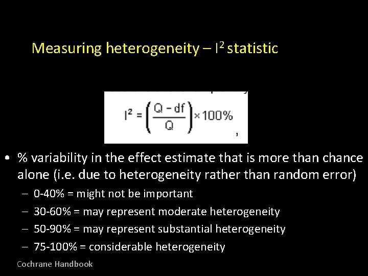 Measuring heterogeneity – I 2 statistic • % variability in the effect estimate that