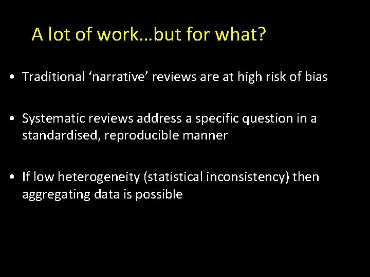 A lot of work…but for what? • Traditional ‘narrative’ reviews are at high risk