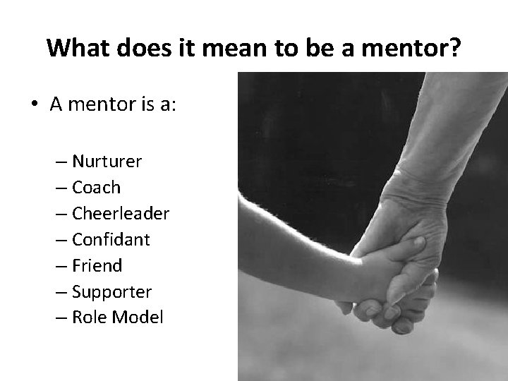 What does it mean to be a mentor? • A mentor is a: –