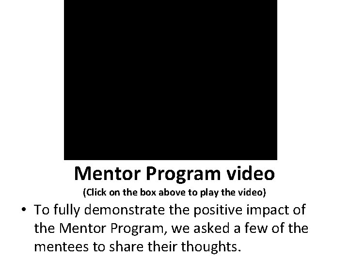 Mentor Program video (Click on the box above to play the video) • To