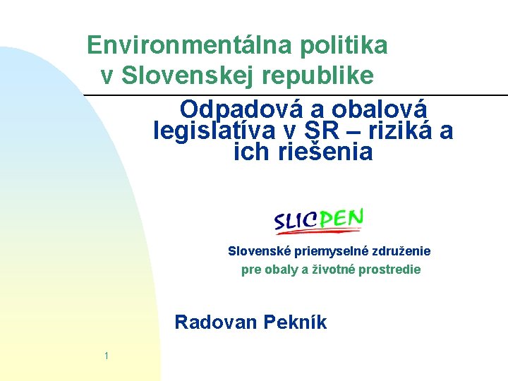 Environmentálna politika v Slovenskej republike Odpadová a obalová legislatíva v SR – riziká a