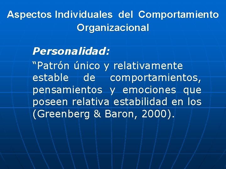 Aspectos Individuales del Comportamiento Organizacional Personalidad: “Patrón único y relativamente estable de comportamientos, pensamientos Aspectos Individuales del Comportamiento Organizacional Personalidad: “Patrón único y relativamente estable de comportamientos, pensamientos