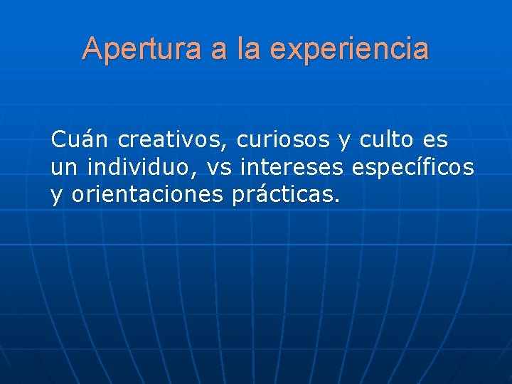 Apertura a la experiencia Cuán creativos, curiosos y culto es un individuo, vs intereses Apertura a la experiencia Cuán creativos, curiosos y culto es un individuo, vs intereses