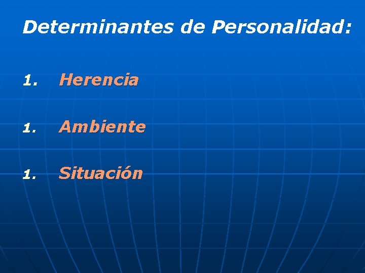 Determinantes de Personalidad: 1. Herencia 1. Ambiente 1. Situación Determinantes de Personalidad: 1. Herencia 1. Ambiente 1. Situación